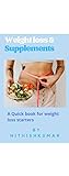 WEIGHT LOSS AND SUPPLEMENTS: A Quickbook for weight loss starters (English Edition)