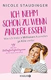 Ich nehm' schon zu, wenn andere essen: Wie ich trotz 7 Millionen Ausreden 30 Kilo verlor