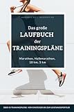 Das große Laufbuch der Trainingspläne: Trainingspläne für jedes Leistungsniveau: Für Anfänger, erfahrene Läufer und auch ambitionierte Leistungssportler