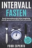 Intervallfasten: Durch intermittierendes fasten langfristig, schnell, gesund und effektiv Fett verbrennen inkl. Bonus 14 Tage Plan für maximalen Erfolg (Food Experts Rezeptbücher, Band 3)