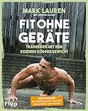 Fit ohne Geräte: Trainieren mit dem eigenen Körpergewicht – Neuausgabe: Der Weltbestseller komplett überarbeitet und in Farbe