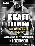 Krafttraining - Muskelaufbau und Fettverbrennung in Rekordzeit! (inkl. Trainingsplan!): Bodybuilding, Fitness und Krafttraining - das effektivste Trainingsprogramm!