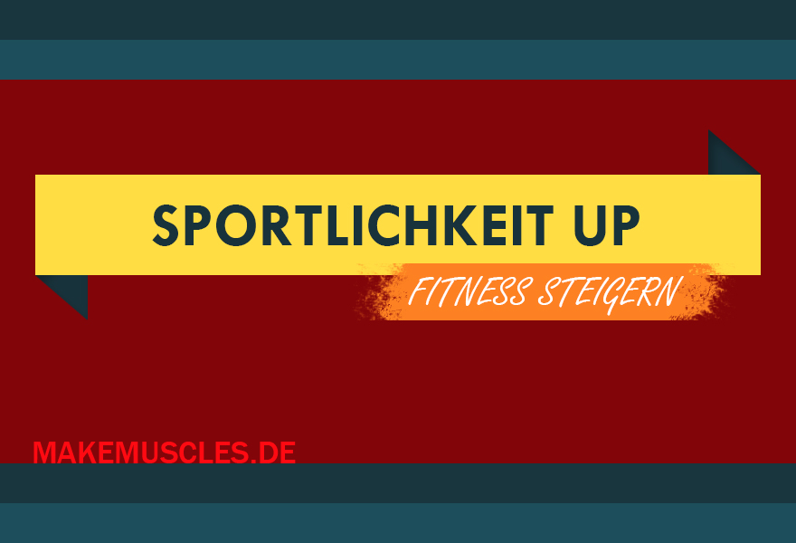 Sportlichkeit Up - Fitness steigern