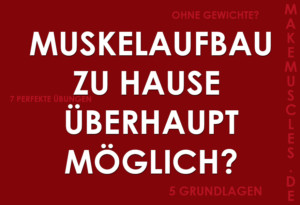 Muskelaufbau zu Hause überhaupt möglich?