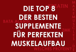 Top 8 der besten Supplemente für Muskelaufbau