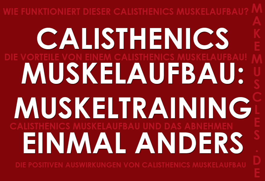 Calisthenics Muskelaufbau: Muskeltraining einmal anders