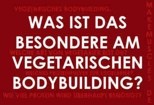 Was ist das besondere am vegetarischen Bodybuilding?