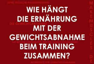 Wie hängt die Ernährung mit der Gewichtsabnahme beim Training zusammen?